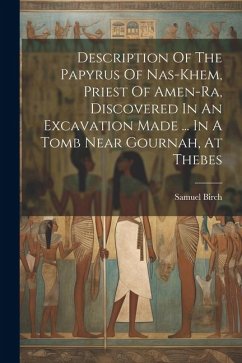 Description Of The Papyrus Of Nas-khem, Priest Of Amen-ra, Discovered In An Excavation Made ... In A Tomb Near Gournah, At Thebes - Birch, Samuel