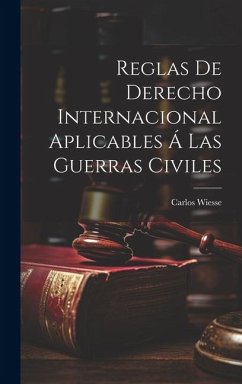 Reglas De Derecho Internacional Aplicables Á Las Guerras Civiles - Wiesse, Carlos