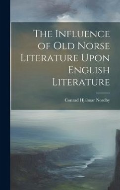 The Influence of Old Norse Literature Upon English Literature - Nordby, Conrad Hjalmar