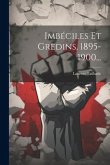 Imbéciles Et Gredins, 1895-1900...