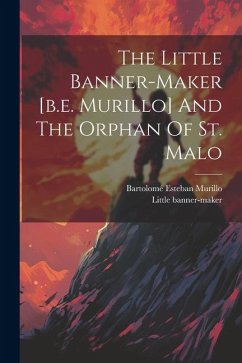 The Little Banner-maker [b.e. Murillo] And The Orphan Of St. Malo - Murillo, Bartolomé Esteban; Banner-Maker, Little