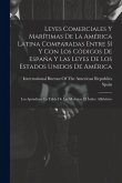 Leyes Comerciales Y Marítimas De La América Latina Comparadas Entre Sí Y Con Los Códigos De España Y Las Leyes De Los Estados Unidos De América: Los A
