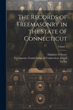 The Records of Freemasonry in the State of Connecticut; Volume 2 - G, Storer Eliphalet