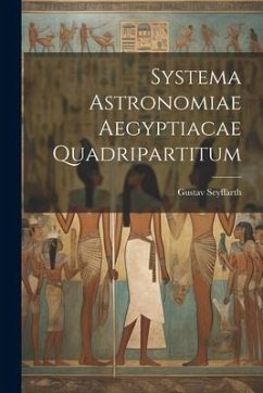 Systema Astronomiae Aegyptiacae Quadripartitum - Seyffarth, Gustav