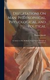 Dissertations On Man, Philosophical, Physiological, and Political: In Answer to Mr. Malthus's &quote;Essay On the Principle of Population.&quote;