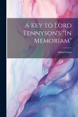 A key to Lord Tennyson's &quote;In Memoriam&quote;