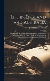 Life in England and Australia: Reminiscences of Travels and Voyages Over One Hundred Thousand Miles, Or Forty Years in the Wilderness[; a Memorial of