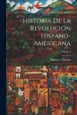 Historia De La Revolución Hispano-Americana; Volume 2