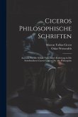 Ciceros Philosophische Schriften: Auswahl Für Die Schule Nebst Einer Einleitung in Die Schriftstellerei Ciceros Und in Die Alte Philosophie