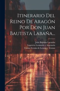 Itinerario Del Reino De Aragón Por Don Juan Bautista Labaña... - Lavanha, João Baptista