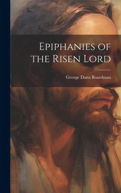 Epiphanies of the Risen Lord - Boardman, George Dana