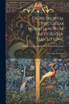 De Metrorum Lyricorum Horatianorum Artificiosa Elocutione - Reichardt, Friedrich Bernhard Theodore