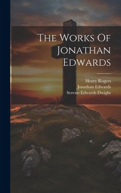 The Works Of Jonathan Edwards - Edwards, Jonathan; Rogers, Henry