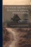 The Poems and Prose Remains of Arthur Hugh Clough: With a Selection From His Letters and a Memoir; Volume 2