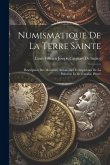 Numismatique De La Terre Sainte: Description Des Monnaies Autonomes Et Impériales De La Palestine Et De L'arabie Pétrée