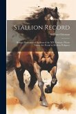 Stallion Record: Being a Dictionary of Stallions of the XIX Century, Whose Names Are Found in Modern Pedigrees