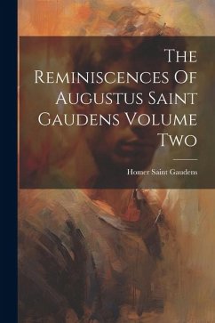 The Reminiscences Of Augustus Saint Gaudens Volume Two - Gaudens, Homer Saint