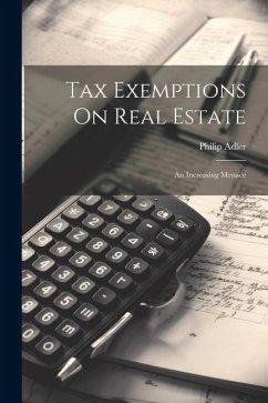 Tax Exemptions On Real Estate: An Increasing Menace - Adler, Philip