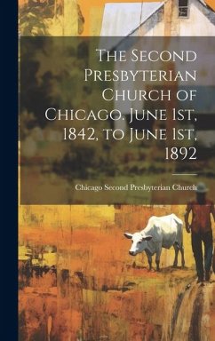 The Second Presbyterian Church of Chicago. June 1st, 1842, to June 1st, 1892 - Church, Chicago Second Presbyterian