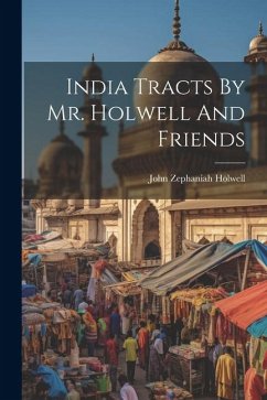 India Tracts By Mr. Holwell And Friends - Holwell, John Zephaniah