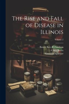 The Rise and Fall of Disease in Illinois; Volume 2 - Rawlings, Isaac D. B.; Koehler, Gottfried