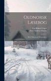 Oldnorsk Læsebog: Med Tilhörende Glossarium...