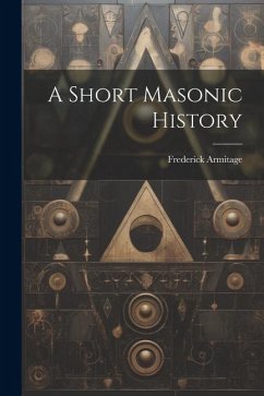 A Short Masonic History - Armitage, Frederick