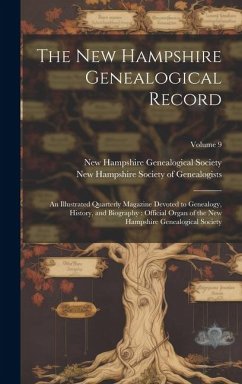 The New Hampshire Genealogical Record: An Illustrated Quarterly Magazine Devoted to Genealogy, History, and Biography: Official Organ of the New Hamps