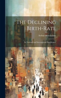 The Declining Birth-Rate: Its National and International Significance - Newsholme, Arthur