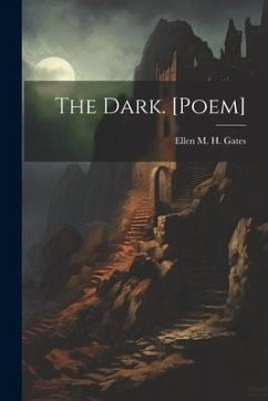 The Dark. [Poem] - Gates, Ellen M. H.