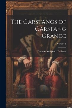 The Garstangs of Garstang Grange; Volume 1 - Trollope, Thomas Adolphus