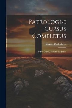 Patrologiæ Cursus Completus: Series Græca, Volume 17, Part 7 - Migne, Jacques-Paul