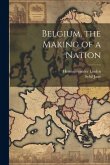 Belgium, the Making of a Nation