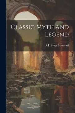 Classic Myth and Legend - Moncrieff, A. R. Hope