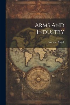 Arms And Industry - Angell, Norman