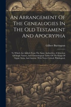 An Arrangement Of The Genealogies In The Old Testament And Apocrypha: To Which Are Added, From The Same Authorities, A Selection Of Single Names, And - Burrington, Gilbert