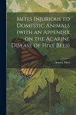 Mites Injurious to Domestic Animals (with an Appendix on the Acarine Disease of Hive Bees)