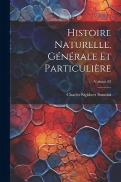 Histoire Naturelle, Générale Et Particulière; Volume 82 - Sonnini, Charles Sigisbert