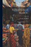 A travers le Maroc; notes et croquis d'un artiste; Volume 00