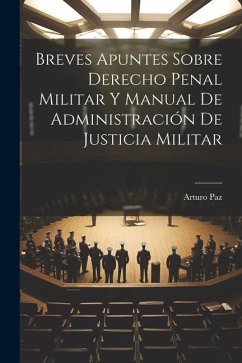 Breves Apuntes Sobre Derecho Penal Militar Y Manual De Administración De Justicia Militar - Paz, Arturo