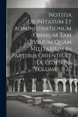 Notitia Dignitatum Et Administrationum Omnium Tam Civilium Quam Militarium In Partibus Orientis Et Occidentis, Volumes 1-2...
