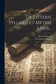 De Litteris Syllabis Et Metris Liber...