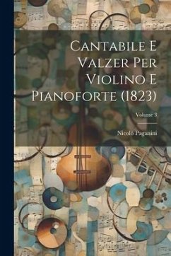 Cantabile E Valzer Per Violino E Pianoforte (1823); Volume 3 - Paganini, Nicolò