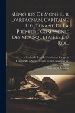 Memoires De Monsieur D'artagnan, Capitaine Lieutenant De La Premiere Compagnie Des Mousquetaires Du Roi...
