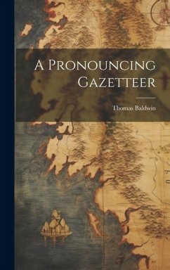 A Pronouncing Gazetteer - Baldwin, Thomas