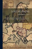 Loèche-bains: Canton Du Valais, Suisse: Son Histoire, Ses Sources Thermales, Ses Divers Établissements Publics, Bains, Hôtels, Ses E