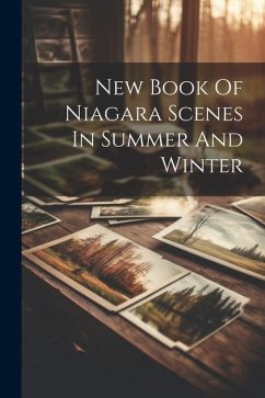 New Book Of Niagara Scenes In Summer And Winter - Anonymous