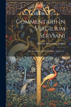 Commentarii In Virgilium Serviani: Sive Commentarii In Virgilium, Volume 2... - Servius, Maurus Honoratus