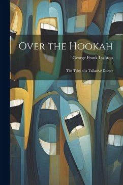 Over the Hookah: The Tales of a Talkative Doctor - Lydston, George Frank