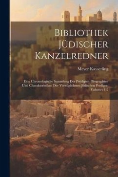 Bibliothek Jüdischer Kanzelredner: Eine Chronologische Sammlung Der Predigten, Biographien Und Charakteristiken Der Vorzüglichsten Jüdischen Prediger, - Kayserling, Meyer